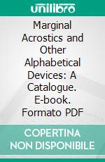 Marginal Acrostics and Other Alphabetical Devices: A Catalogue. E-book. Formato PDF ebook di William Stone Booth