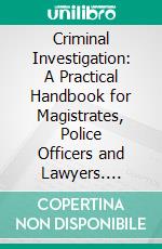 Criminal Investigation: A Practical Handbook for Magistrates, Police Officers and Lawyers. E-book. Formato PDF ebook di Hans Gross