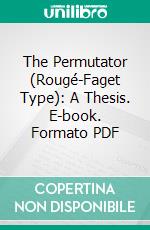 The Permutator (Rougé-Faget Type): A Thesis. E-book. Formato PDF ebook