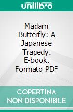 Madam Butterfly: A Japanese Tragedy. E-book. Formato PDF ebook