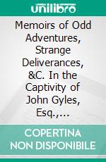 Memoirs of Odd Adventures, Strange Deliverances, &C. In the Captivity of John Gyles, Esq., Commander of the Garrison on St. George's River. E-book. Formato PDF ebook di John Gyles