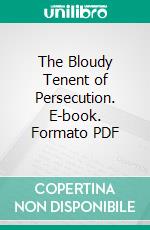 The Bloudy Tenent of Persecution. E-book. Formato PDF ebook di Roger Williams