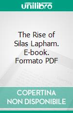 The Rise of Silas Lapham. E-book. Formato PDF ebook