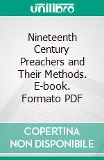 Nineteenth Century Preachers and Their Methods. E-book. Formato PDF ebook