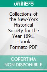 Collections of the New-York Historical Society for the Year 1891. E-book. Formato PDF ebook