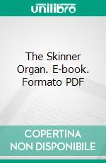 The Skinner Organ. E-book. Formato PDF ebook di Ernest M. Skinner and Co