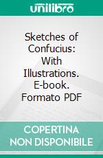 Sketches of Confucius: With Illustrations. E-book. Formato PDF