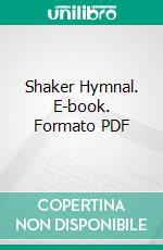 Shaker Hymnal. E-book. Formato PDF ebook