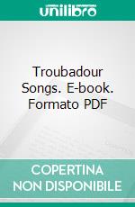 Troubadour Songs. E-book. Formato PDF ebook di Clarence Dickinson