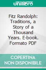 Fitz Randolph: Traditions, a Story of a Thousand Years. E-book. Formato PDF ebook