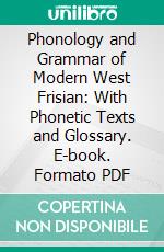Phonology and Grammar of Modern West Frisian: With Phonetic Texts and Glossary. E-book. Formato PDF ebook
