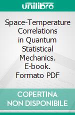 Space-Temperature Correlations in Quantum Statistical Mechanics. E-book. Formato PDF ebook