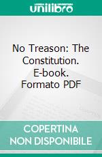 No Treason: The Constitution. E-book. Formato PDF ebook di Lysander Spooner