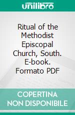 Ritual of the Methodist Episcopal Church, South. E-book. Formato PDF ebook di Methodist Episcopal Church