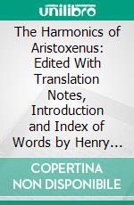 The Harmonics of Aristoxenus: Edited With Translation Notes, Introduction and Index of Words by Henry S. Macran, M. A. E-book. Formato PDF ebook