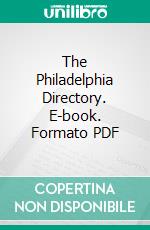 The Philadelphia Directory. E-book. Formato PDF ebook di Francis White