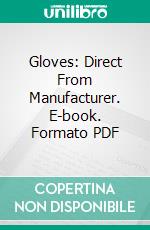 Gloves: Direct From Manufacturer. E-book. Formato PDF ebook