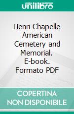 Henri-Chapelle American Cemetery and Memorial. E-book. Formato PDF ebook di American Battle Monuments Commission