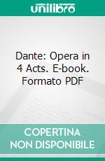 Dante: Opera in 4 Acts. E-book. Formato PDF ebook di Benjamin Godard