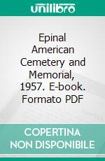 Epinal American Cemetery and Memorial, 1957. E-book. Formato PDF ebook di American Battle Monuments Commission