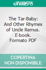 The Tar-Baby: And Other Rhymes of Uncle Remus. E-book. Formato PDF ebook