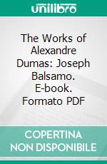 The Works of Alexandre Dumas: Joseph Balsamo. E-book. Formato PDF ebook