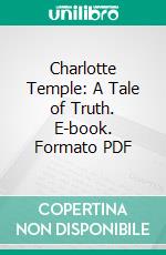 Charlotte Temple: A Tale of Truth. E-book. Formato PDF