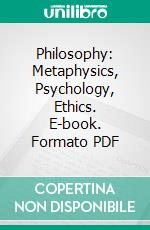 Philosophy: Metaphysics, Psychology, Ethics. E-book. Formato PDF ebook di Newberry Library