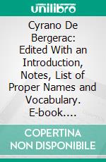 Cyrano De Bergerac: Edited With an Introduction, Notes, List of Proper Names and Vocabulary. E-book. Formato PDF ebook