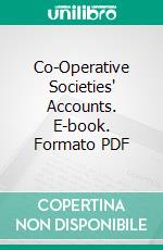 Co-Operative Societies' Accounts. E-book. Formato PDF ebook