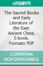 The Sacred Books and Early Literature of the East: Ancient China. E-book. Formato PDF ebook