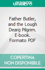 Father Butler, and the Lough Dearg Pilgrim. E-book. Formato PDF ebook