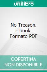 No Treason. E-book. Formato PDF ebook di Lysander Spooner