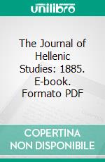 The Journal of Hellenic Studies: 1885. E-book. Formato PDF ebook di Promotion of Hellenic Studies Society