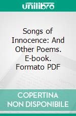 Songs of Innocence: And Other Poems. E-book. Formato PDF ebook di William Blake