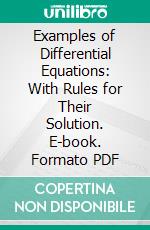 Examples of Differential Equations: With Rules for Their Solution. E-book. Formato PDF ebook