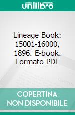 Lineage Book: 15001-16000, 1896. E-book. Formato PDF ebook