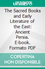 The Sacred Books and Early Literature of the East: Ancient Persia. E-book. Formato PDF ebook di Charles Francis Horne