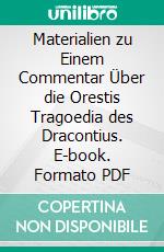 Materialien zu Einem Commentar Über die Orestis Tragoedia des Dracontius. E-book. Formato PDF ebook