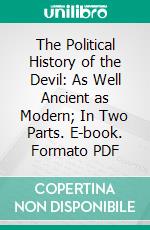 The Political History of the Devil: As Well Ancient as Modern; In Two Parts. E-book. Formato PDF ebook