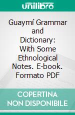 Guaymí Grammar and Dictionary: With Some Ethnological Notes. E-book. Formato PDF ebook di Ephraim S. Alphonse