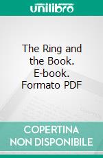 The Ring and the Book. E-book. Formato PDF ebook di Robert Browning