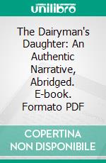 The Dairyman's Daughter: An Authentic Narrative, Abridged. E-book. Formato PDF ebook