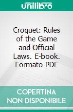 Croquet: Rules of the Game and Official Laws. E-book. Formato PDF ebook di British Croquet Association