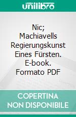 Nic; Machiavells Regierungskunst Eines Fürsten. E-book. Formato PDF ebook