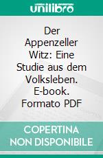 Der Appenzeller Witz: Eine Studie aus dem Volksleben. E-book. Formato PDF ebook