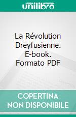 La Révolution Dreyfusienne. E-book. Formato PDF ebook di Georges Sorel