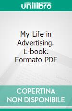 My Life in Advertising. E-book. Formato PDF ebook di Claude C. Hopkins