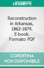 Reconstruction in Arkansas, 1862-1874. E-book. Formato PDF