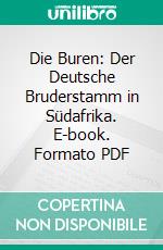 Die Buren: Der Deutsche Bruderstamm in Südafrika. E-book. Formato PDF ebook